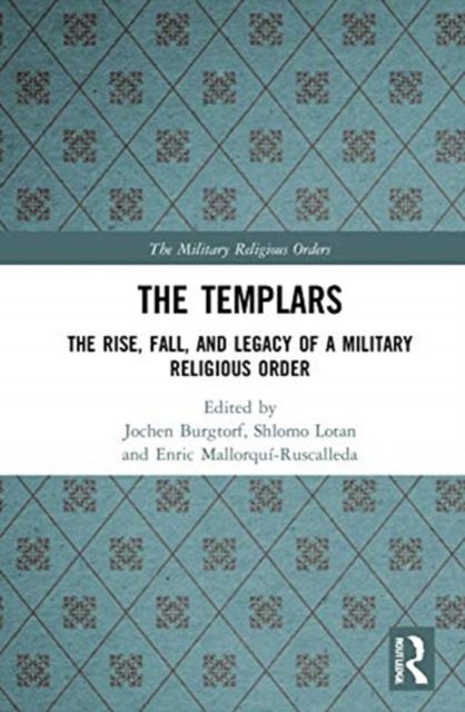 The Templars : The Rise, Fall, and Legacy of a Military Religious Order