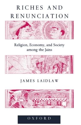 Riches and Renunciation : Religion, Economy, and Society among the Jains
