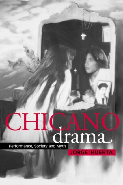 Chicano Drama : Performance, Society and Myth