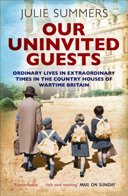 Forsidebilde av Our Uninvited Guests : Ordinary Lives in Extraordinary Times in the Country Houses of Wartime Britain