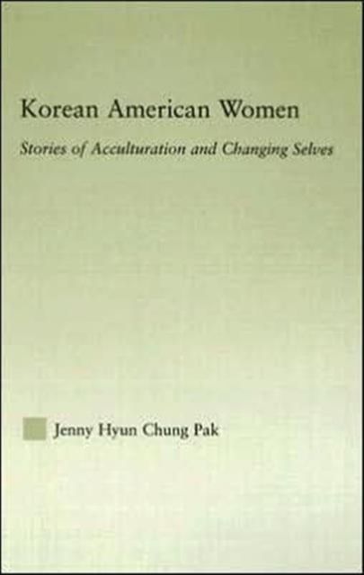 Korean American Women : Stories of Acculturation and Changing Selves