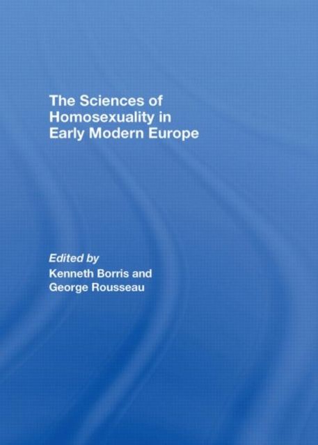 The Sciences of Homosexuality in Early Modern Europe