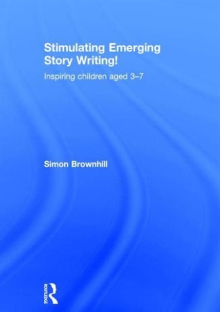 Stimulating Emerging Story Writing! : Inspiring children aged 3–7