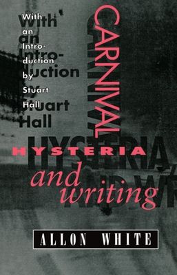 Carnival, Hysteria, and Writing : Collected Essays and Autobiography