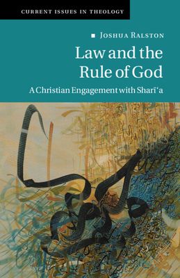 Law and the Rule of God : A Christian Engagement with Shari'a
