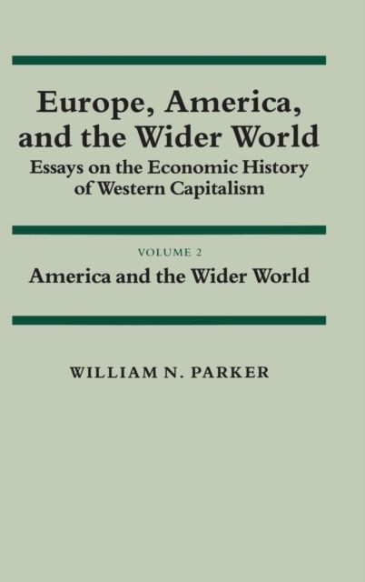 Europe, America, and the Wider World: Volume 2, America and the Wider World : Essays on the Economic History of Western Capitalism