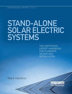 Stand-alone Solar Electric Systems : The Earthscan Expert Handbook for Planning, Design and Installation