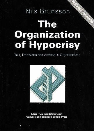 The organization of hypocrisy : talk, decisions and actions in organizations