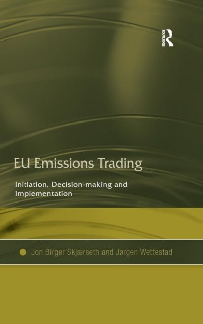 EU Emissions Trading : Initiation, Decision-making and Implementation