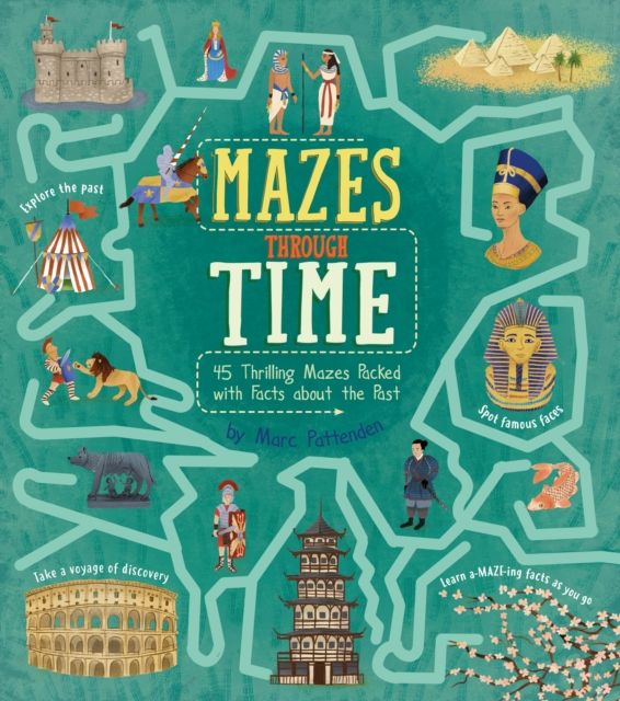 Mazes Through Time : 45 Thrilling Mazes Packed with Facts about the Past