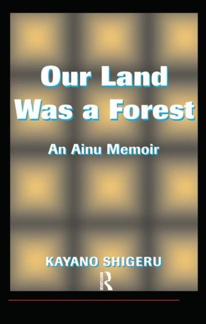 Our Land Was A Forest : An Ainu Memoir