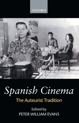 Spanish Cinema : The Auteurist Tradition
