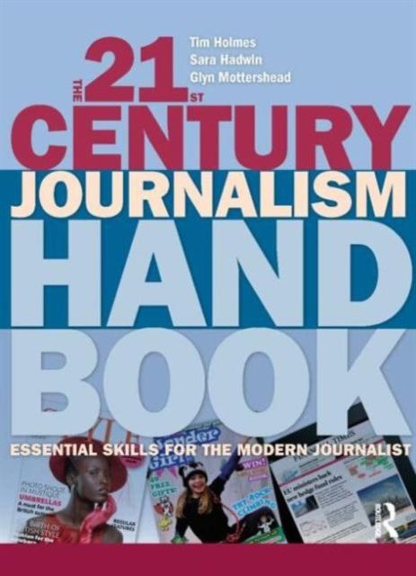 The 21st Century Journalism Handbook : Essential Skills for the Modern Journalist