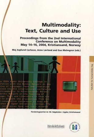 Multimodality : text, culture and use : proceedings from the 2nd International Conference on Multimodality, May 14-16, 2004, Kristiansand, Norway
