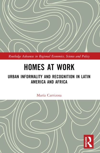 Homes at Work : Urban Informality and Recognition in Latin America and Africa
