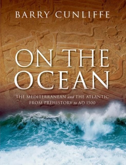 On the Ocean : The Mediterranean and the Atlantic from prehistory to AD 1500