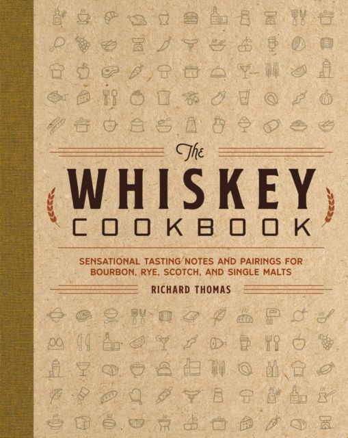 Forsidebilde av The Whiskey Cookbook : Sensational Tasting Notes and Pairings for Bourbon, Rye, Scotch, and Single Malts