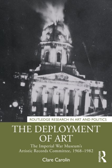 The Deployment of Art : The Imperial War Museum’s Artistic Records Committee, 1968–1982