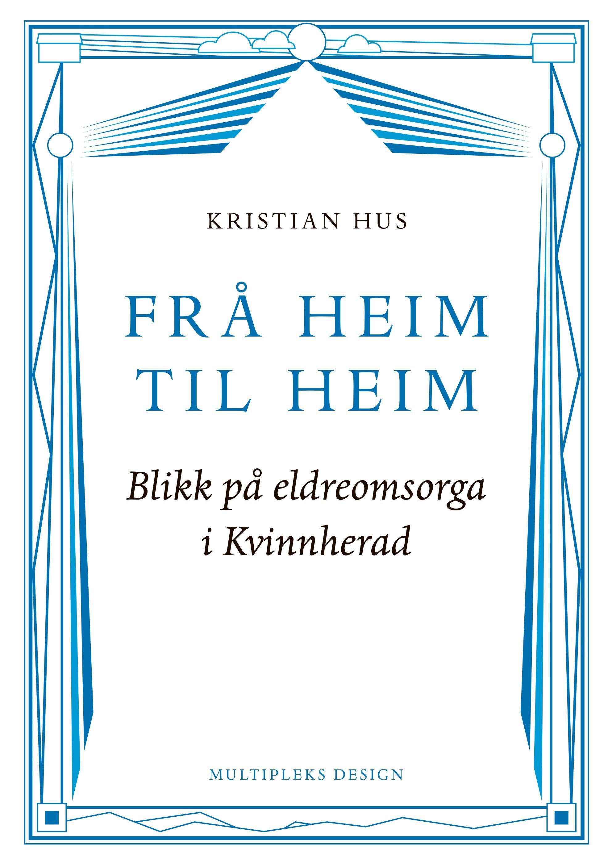 Frå heim til heim : blikk på eldreomsorga i Kvinnherad