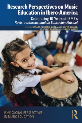 Research Perspectives on Music Education in Ibero-America : Celebrating 10 Years of ISME’s Revista Internacional de Educacion Musical