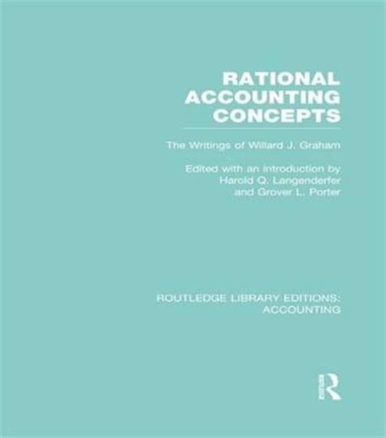 Rational Accounting Concepts (RLE Accounting) : The Writings of Willard J. Graham