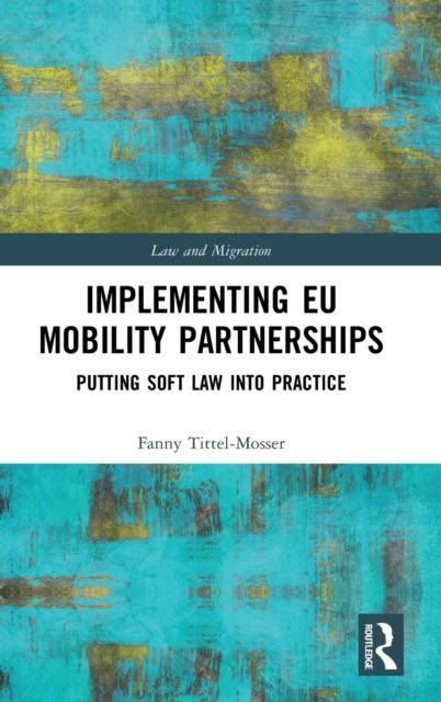 Implementing EU Mobility Partnerships : Putting Soft Law into Practice