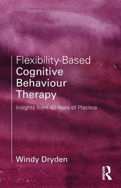 Flexibility-Based Cognitive Behaviour Therapy : Insights from 40 Years of Practice