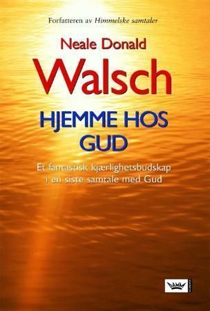 Hjemme hos Gud : et fantastisk kjærlighetsbudskap i en siste samtale med Gud