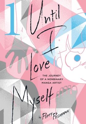 Until I love myself : the journey of a nonbinary manga artist. 1