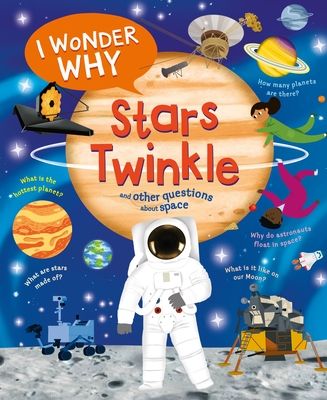 I Wonder Why Stars Twinkle : And Other Questions About Space