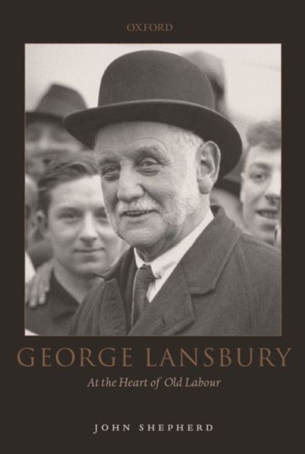 George Lansbury : At the Heart of Old Labour