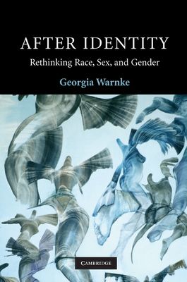 After Identity : Rethinking Race, Sex, and Gender