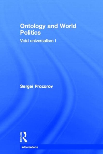 Ontology and World Politics : Void Universalism I