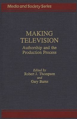 Making Television : Authorship and the Production Process