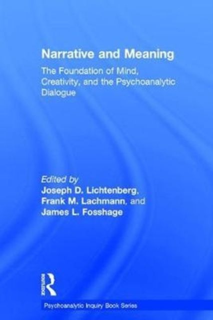 Narrative and Meaning : The Foundation of Mind, Creativity, and the Psychoanalytic Dialogue