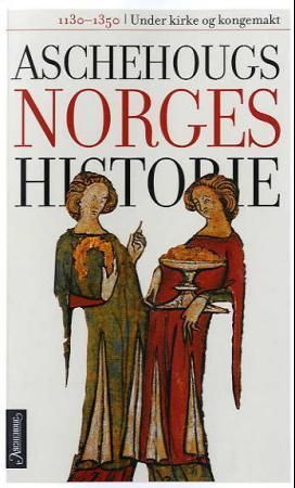 Aschehougs norgeshistorie. Bd. 3 : under kirke og kongemakt : 1130-1350