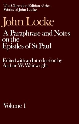 John Locke: A Paraphrase and Notes on the Epistles of St. Paul : Volume I