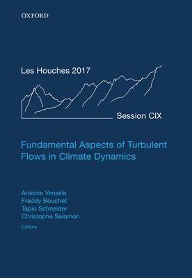 Fundamental Aspects of Turbulent Flows in Climate Dynamics : Lecture Notes of the Les Houches Summer School: Volume 109, August 2017