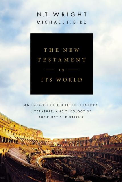The New Testament in Its World : An Introduction to the History, Literature, and Theology of the First Christians