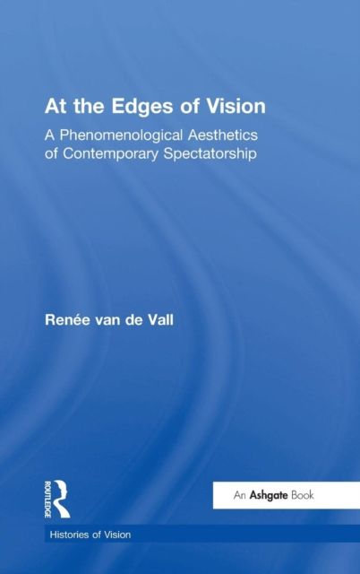 At the Edges of Vision : A Phenomenological Aesthetics of Contemporary Spectatorship