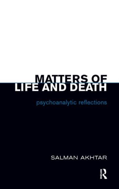 Matters of Life and Death : Psychoanalytic Reflections