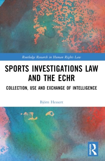 Sports Investigations Law and the ECHR : Collection, Use and Exchange of Intelligence