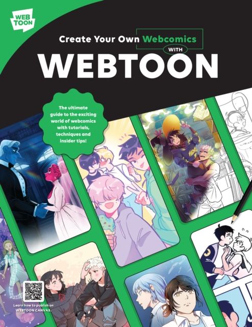 Create Your Own Webcomics with WEBTOON : The Ultimate Guide to the Exciting World of Webcomics with Tutorials, Techniques, and Insider Tips!