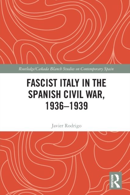 Fascist Italy in the Spanish Civil War, 1936-1939