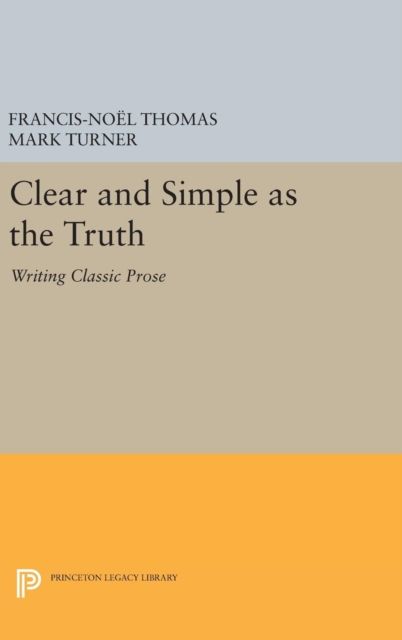Clear and Simple as the Truth : Writing Classic Prose