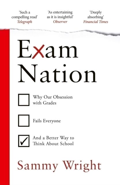 Forsidebilde av Exam Nation : Why Our Obsession with Grades Fails Everyone ? and a Better Way to Think About School