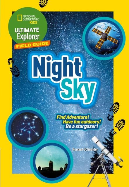 Ultimate Explorer Field Guides Night Sky : Find Adventure! Have Fun Outdoors! be a Stargazer!