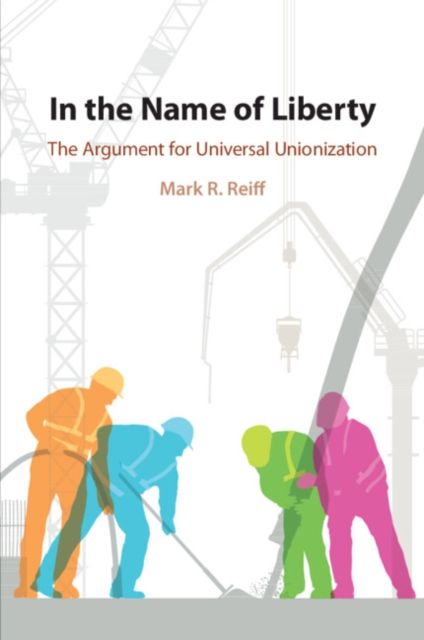 In the Name of Liberty : The Argument for Universal Unionization