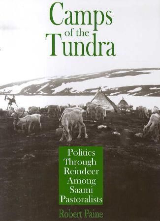 Camps of the tundra : politics through reindeer among Saami pastoralists