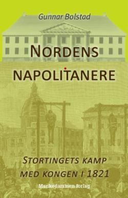 Nordens napolitanere : Stortingets kamp med kongen i 1821